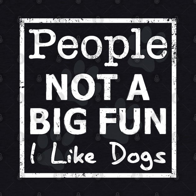 People Not a Big Fun, I Like Dogs by RobertDan